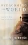 Overcoming The World: Grace To Win The Daily Battle