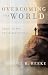 Overcoming The World: Grace To Win The Daily Battle by Joel R. Beeke ISBN 0875527469