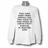 They sure don't make Hippies like they used to (has image of Earth First! radical w/machine gun) Long Sleeve T-shirt
