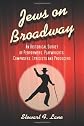 Jews on Broadway : an historical survey of performers, playwrights, composers, lyricists and producers