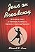 Jews on Broadway: An Historical Survey of Performers, Playwrights, Composers, Lyricists and Producers