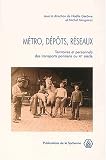 M&eacute;tro, d&eacute;p&ocirc;ts, r&eacute;seaux. Territoires et personnels des transports parisiens au XX&egrave;me si&egrave;cle, Actes des journ&eacute;es d'&eacute;tude, Aubervilliers, 21-22 novembre 1998
