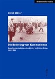 Die Befreiung vom Kommunismus - Amerikanische 'Liberation Policy' im Kalten Krieg 1947-1991 - Bernd St&ouml;ver