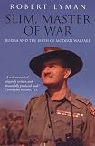 Review Robinson Publishing  / Slim, Master of War: Burma and the Birth of Modern Warfare