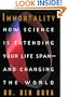 Immortality:: How Science Is Extending Your Life Span--and Changing The World