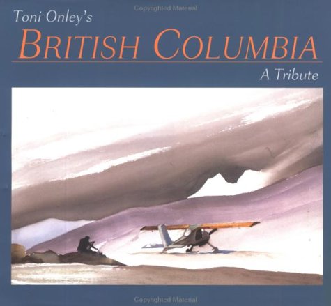 City Travel Guides Discounted  Books : Toni Onley's British Columbia: A tribute