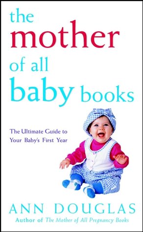 Books: The Mother of All Baby Books. The Ultimate Guide to Your Baby's First Year  U.S. edition 