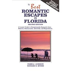 The Best Romantic Escapes in Florida: A Lovers' Guide to Exceptionally Romantic Inns, Resorts, Restaurants, Activities, and Experiences