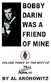 Bobby Darin Was A Friend Of Mine: Volume Three Of The Best Of The Blacklisted Journalist