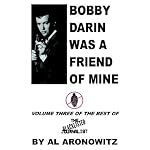 Bobby Darin Was A Friend Of Mine: Volume Three Of The Best Of The Blacklisted Journalist book cover