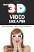 Shoot 3D Video Like a Pro: 3D Camcorder Tips, Tricks & Secrets: the 3D Movie Making Guide They Forgot to Include