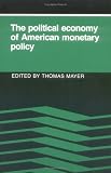 The Political Economy of American Monetary Policy