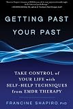 Getting Past Your Past: Take Control of Your Life with Self-Help Techniques from EMDR Therapy