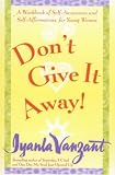 Don't Give It Away! : A Workbook of Self-Awareness and Self-Affirmations for Young Women