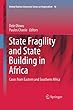 State Fragility and State Building in Africa: Cases from Eastern and Southern Africa