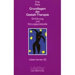 Grundlagen der Gestalt-Therapie. Einf�hrung und Sitzungsprotokolle