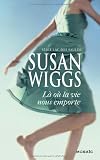 Là où la vie nous emporte par Susan Wiggs Là où la vie nous emporte par Wiggs