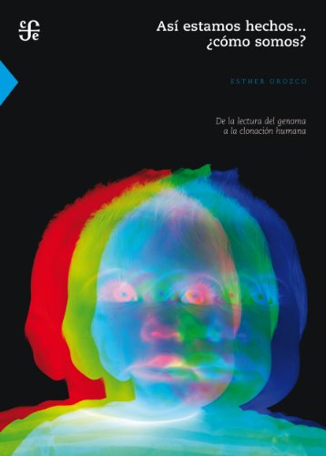Así estamos hechos... ¿cómo somos?. De la lectura del genoma a la clonación humana (Seccion de Obras de Ciencia y Tecnologia) (Spanish Edition)