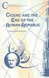 Cicero and the End of the Roman Republic (Classical World Series)
