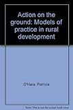 Action on the ground : models of practice in rural development