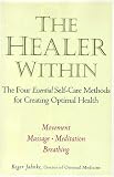 The Healer Within: The Four Essential Self-Care Techniques for Optimal Health