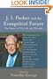 J. I. Packer and the Evangelical Future: The Impact of His Life and Thought (Beeson Divinity Studies)