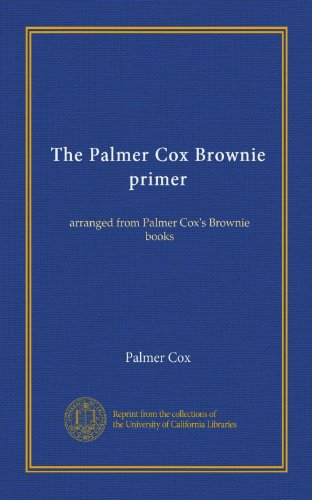 The Palmer Cox Brownie primer: arranged from Palmer Cox's Brownie books