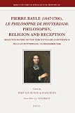 Pierre Bayle (1647-1706) : le philosophie de Rotterdam : selected papers of the Tercentenary Conference held at Rotterdam, 7-8 December 2006