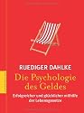 Die Psychologie des Geldes: Erfolgreicher und glücklicher mithilfe der Lebensgesetze: Wege zu einem entspannten Verhältnis