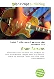 Gram Parsons: Pianist, International Submarine Band, The Byrds, The Flying Burrito Brothers, Emmylou Harris, Drug overdose, Joshua Tree, California, Country rock, Rolling Stone, Alternative country