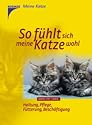 So f&uuml;hlt sich meine Katze wohl: Haltung, Pflege, F&uuml;tterung, Besch&auml;ftigung