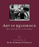 Art in Residence : West Coast Artists in Their Space