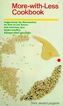 More-With-Less Cookbook : Suggestions By Mennonites on How to Eat Better and Consume Less of the World's Limited Food Resources