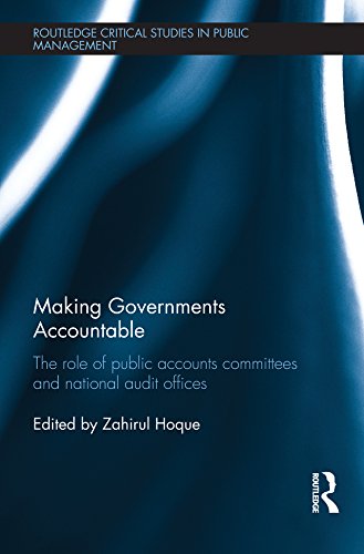 Making Governments Accountable: The Role of Public Accounts Committees and National Audit Offices (Routledge Critical Studies in Public Management)