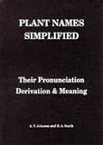 Plant Names Simplified: Their Pronunciation, Derivation & Meaning: Their Pronunciation, Derivation and Meaning