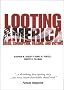 Looting America: Greed, Corruption, Villains, and Victims Looting America: Greed, Corruption, Villains, and Victims