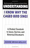 Understanding I Know Why the Caged Bird Sings: A Student Casebook to Issues, Sources, and Historical Documents (The Greenwood Press "Literature in Context" Series)