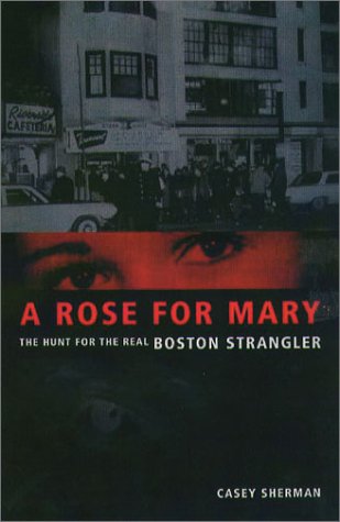 A Rose for Mary The Hunt for the Real Boston Strangler