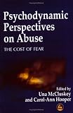 Psychodynamic Perspectives on Abuse: The Cost of Fear