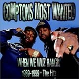 Compton's Most Wanted - When We Wuz Bangin' 1989-1999: The Hitz