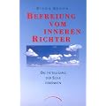 Befreiung vom inneren Richter: Die Intelligenz der Seele erkennen