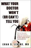 What Your Doctor Won`t (or Can`t) Tell You