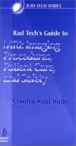 Rad Tech's Guide to MRI: Imaging Procedures, Patient Care, and Safety (Rad Tech Series)
