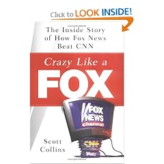 Crazy Like a Fox: The Inside Story of How Fox News Beat CNN
