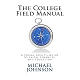 The College Field Manual: A Young Adult's Guide to Faith, Finances, and Education