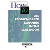 How-to Use Problem-Based Learning in the Classroom
