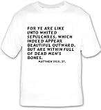 For ye are like unto whited sepulchres, which indeed appear beautiful outward, b T-shirt