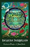 Intuitive herbalism : honouring our indigenous plants, walking the path of healing