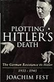 Plotting Hitler's death : the German resistance to Hitler, 1933-1945