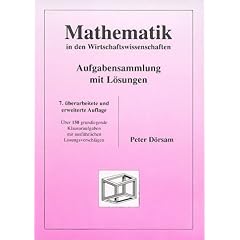 Mathematik in den Wirtschaftswissenschaften - Aufgabensammlung mit L�sungen. �ber 150 grundlegende Klausuraufgaben mit ausf�hrlichen L�sungsvorschl�gen
